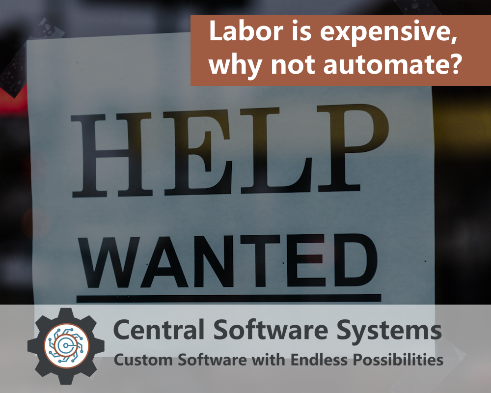Central Software Systems - Labor is expensive, why not automate?